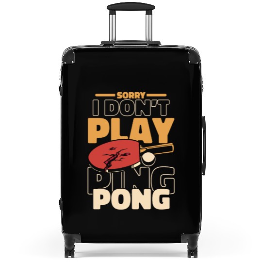 Sorry I Don't Play Ping Pong Paddles Balls Profi Suitcases
