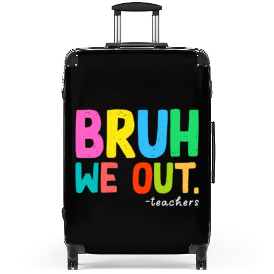 Bruh We Out Teachers End Of School Suitcases