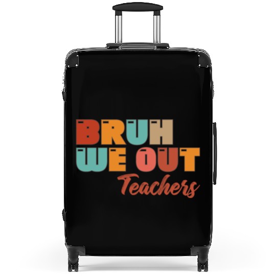 Bruh We Out Teachers Suitcases