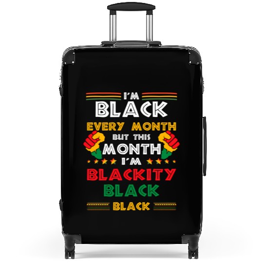 I'M Black Every Month But This Month I'M Blackity Suitcases
