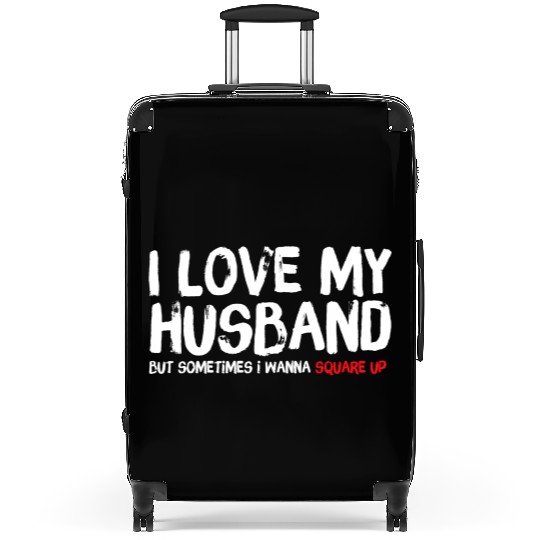 I Love My Husband But Sometimes I Wanna Square Suitcases