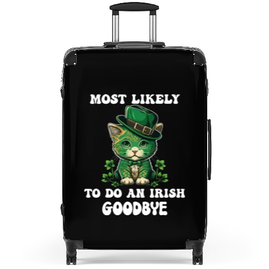 Most Likely To Do An Irish Goodbye Funny St Suitcases