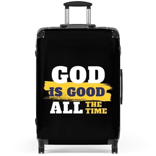 God is good all the time Suitcases