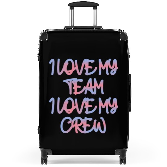 I LOVE MY TEAM I LOVE MY CREW Suitcases