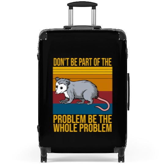 Possum Don'T Be P Of The Problem Be le Problem Suitcases
