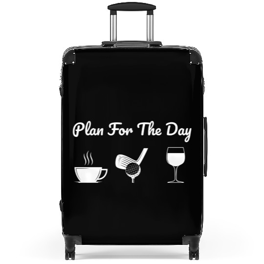 Plan For The Day Drink Coffee Play Golf Drink Wine Suitcases