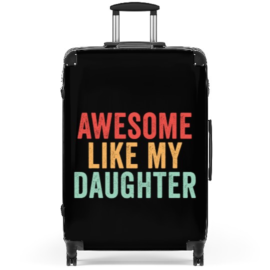 Awesome like my daughter, Funny Father's Day Suitcases