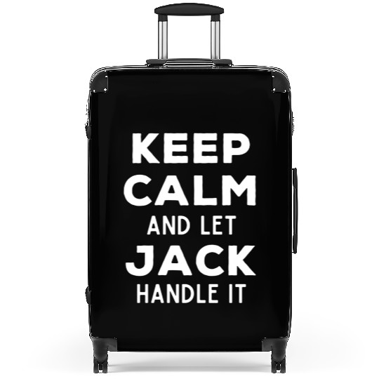 Keep Calm And Let Jack Handle It Best Named Suitcases