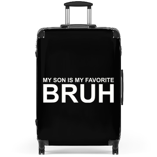 My Son Is My Favorite Bruh Suitcases