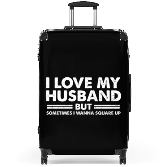 Wos Fun I Love My Husband But Sometimes I Wanna Sq Suitcases