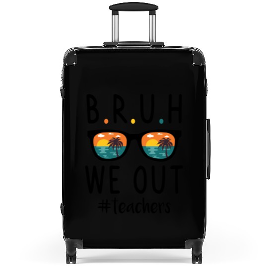 BRUH We Out Teachers, Happy Last Day of School Suitcases