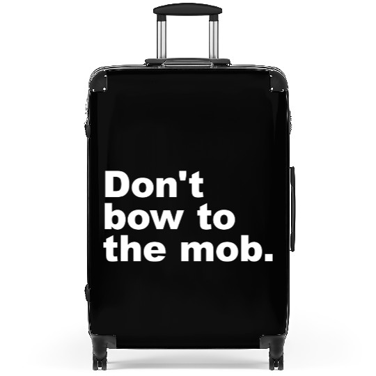 Don t Bow To The Mob Suitcases