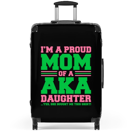 I m a Proud Mom of a AKA Daughter Yes She Brought Suitcases