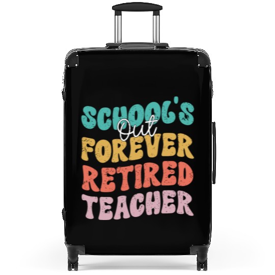School's Out Forever Retirement Teacher Retired Suitcases