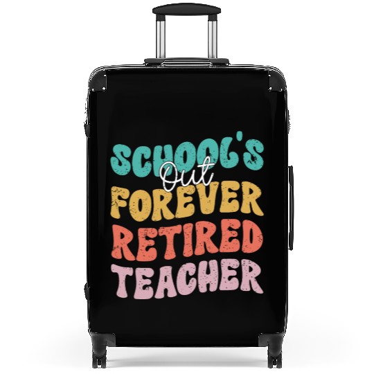 School's Out Forever Retirement Teacher Retired Suitcases