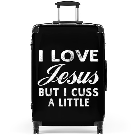I Love Jesus But I Cuss A Little Christian Suitcases