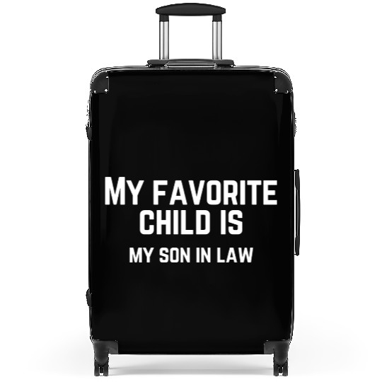 My Favorite Child Is My Son In Law Suitcases