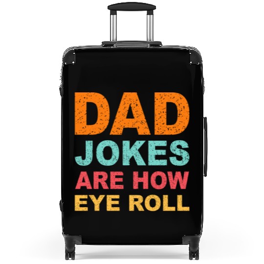 Mens Dad Jokes Are How Eye Roll Funny Dad Suitcases