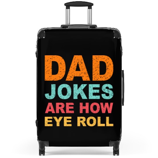 Mens Dad Jokes Are How Eye Roll Funny Dad Suitcases
