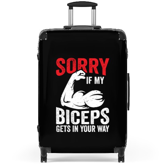 Sorry If My Biceps Gets In Your Way Curl Muscle Suitcases