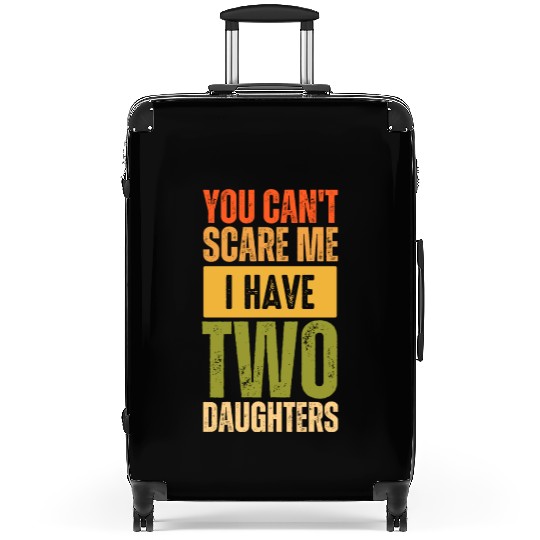 You can't scare me i have two daughter funny gift Suitcases
