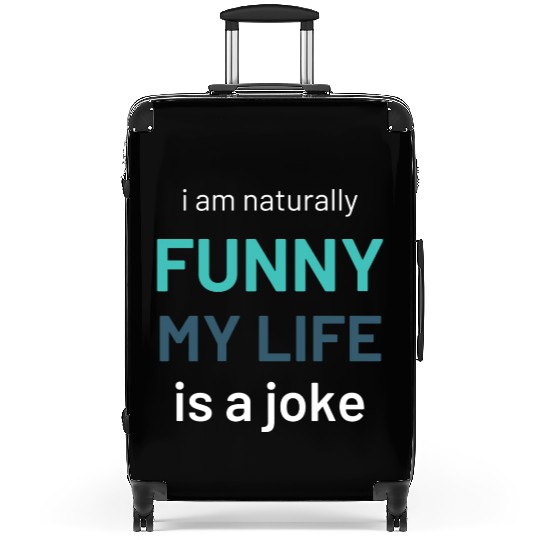 I Am Naturally Funny My Life Is A Joke Suitcases