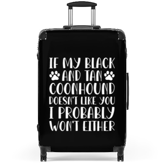 If My Black and Tan Coonhound Doesn't Like You Suitcases