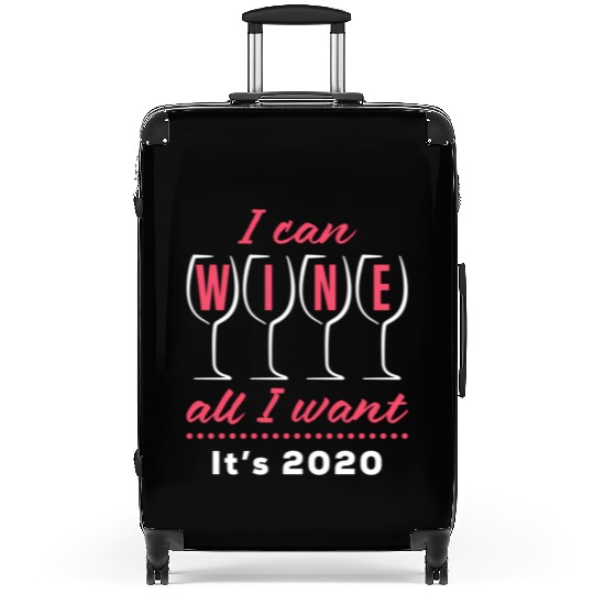 I Can Wine All I Want It's 2020 Day Drinking Drink Suitcases