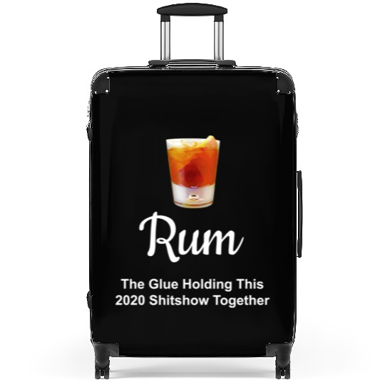 Rum Wine Glue Holding This 2020 Shitshow Together Suitcases