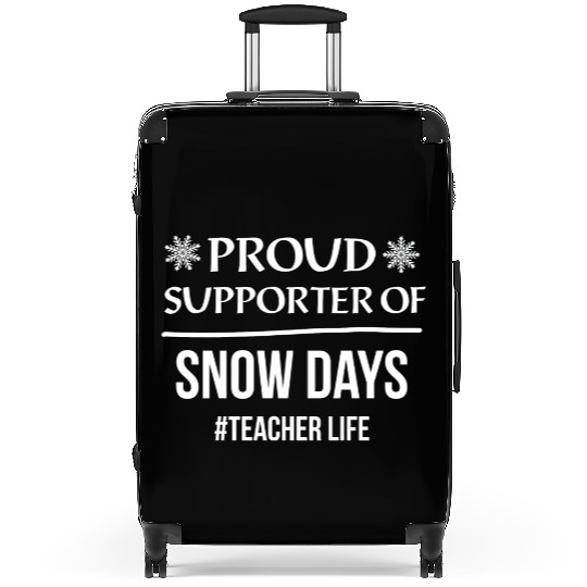 Proud Supporter Of Snow Days Teacher Life Suitcases