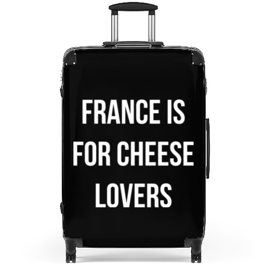 France is for cheese lovers quote Suitcases