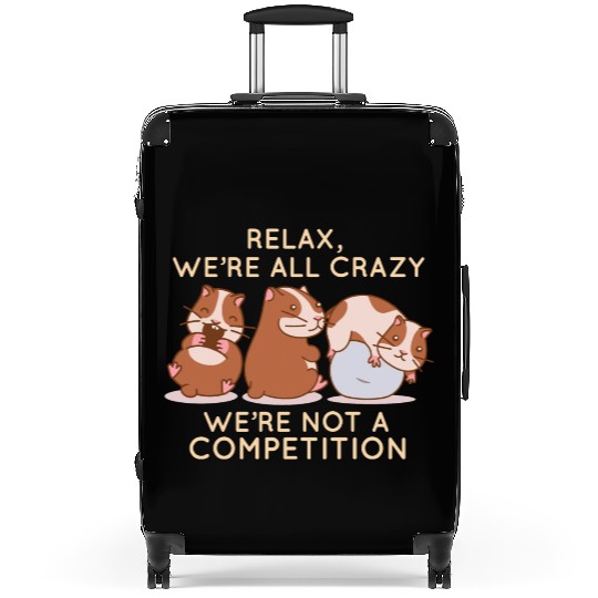 Kawaii Hamster Relax We're All Crazy It's Not A Suitcases