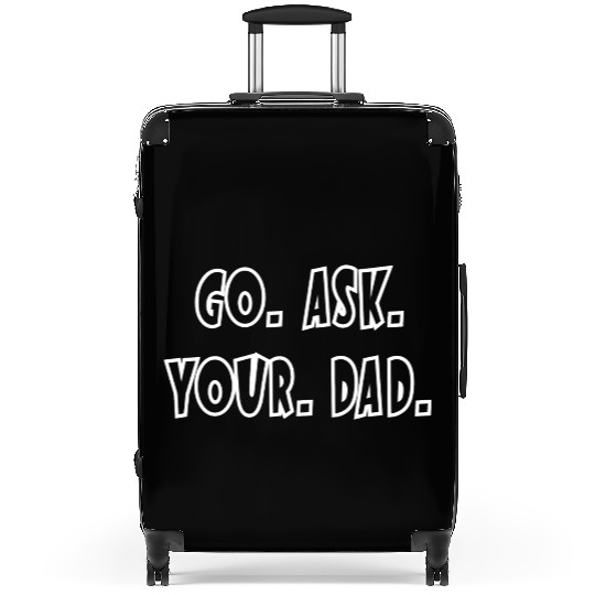 Go Ask Your Dad Suitcases