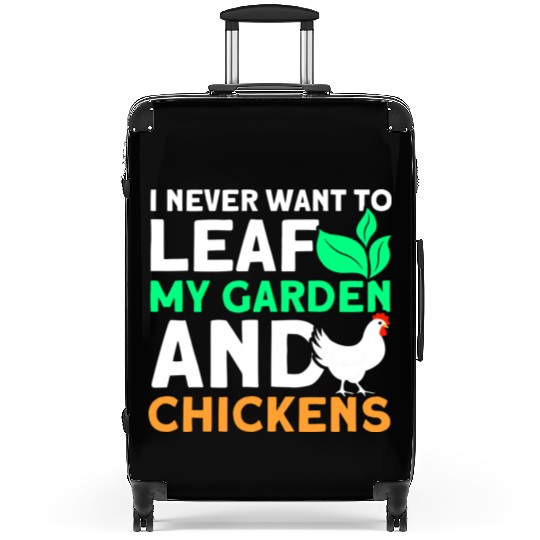 Never Leaf My Garden And Chickens funny Gardening Suitcases