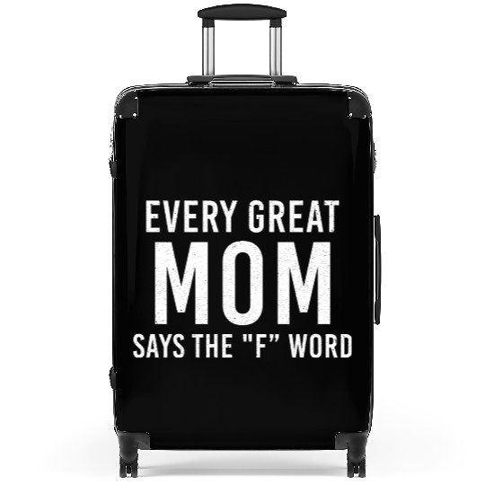 Every Great Mom Says The F Word Mothers Day Suitcases