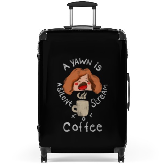 A Yawn is a Silent Scream for Coffee Suitcases