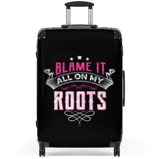 Blame It All On My Roots Suitcases