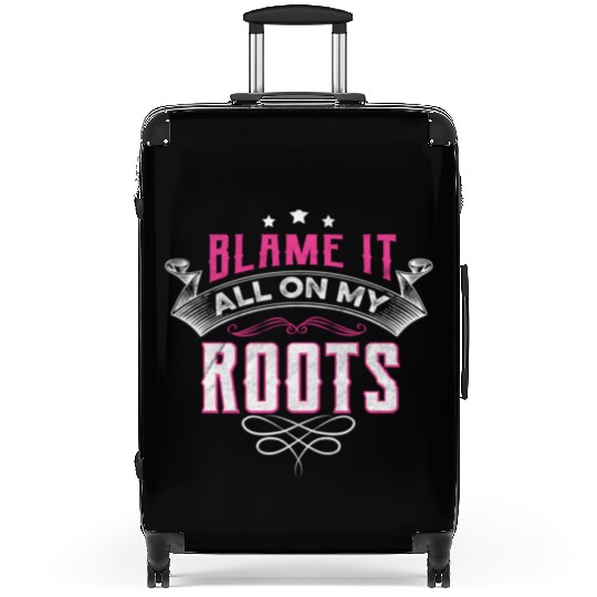 Blame It All On My Roots Suitcases