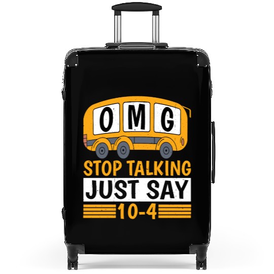 Omg Stop Talking, Just Say 10-4 Suitcases