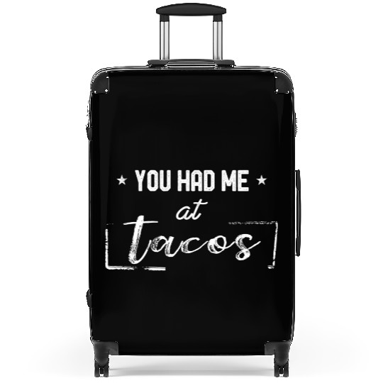 You Had Me At Tacos Funny Taco Lover Hilarious Suitcases