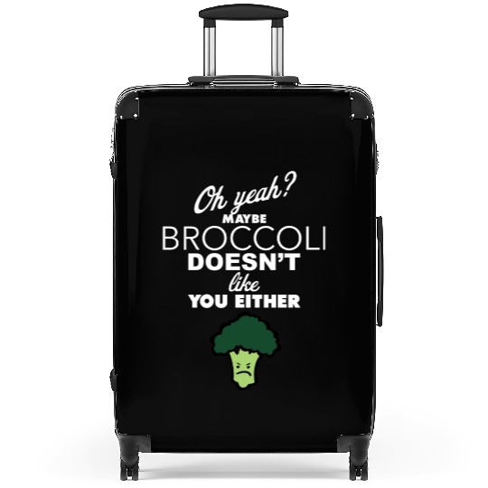 Maybe Broccoli Doesn t Like You Either Funny Food Suitcases