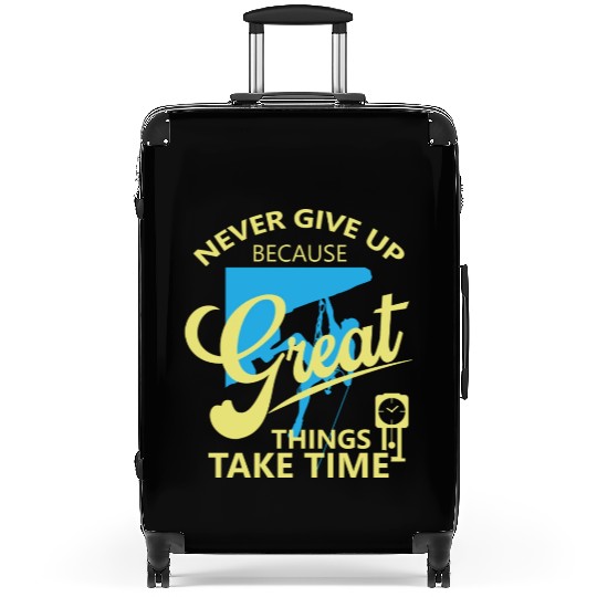 Never Give Up Because Great Things Take Time Suitcases
