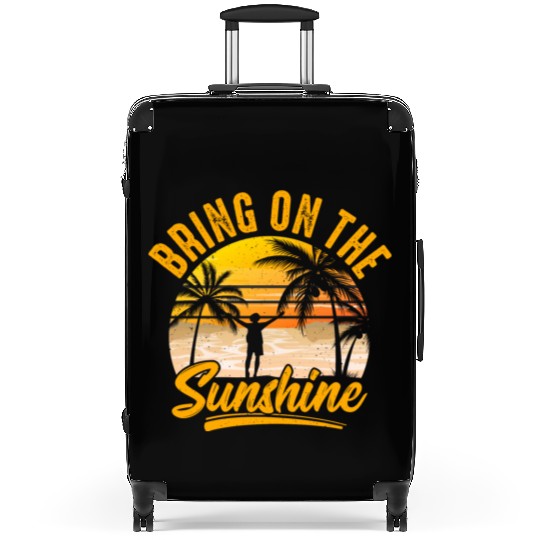 Bring on the sunshine Suitcases