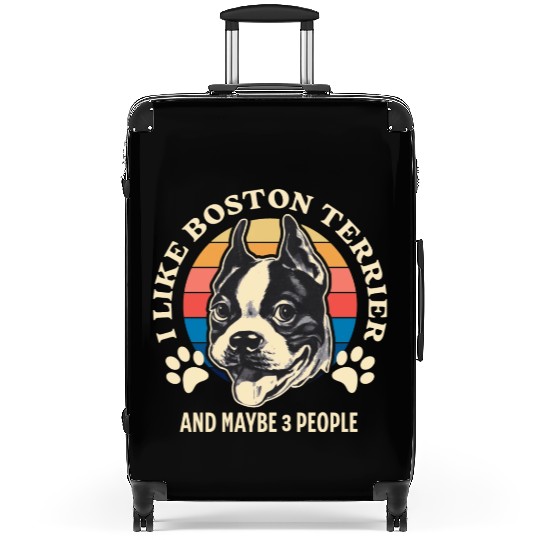I Like Boston Terrier And Maybe 3 People Suitcases