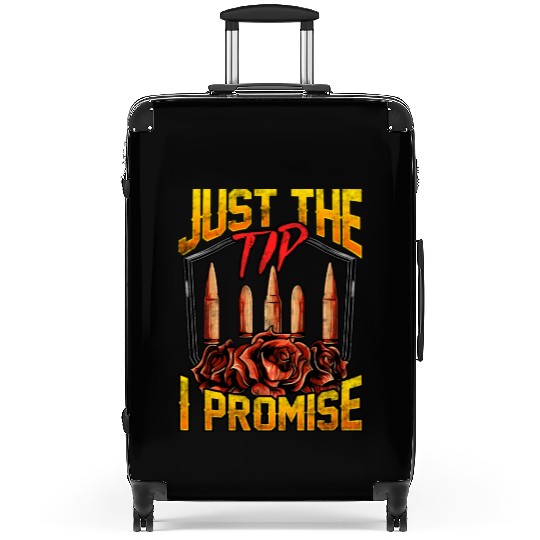 Just The Tip I Promise Bullet Pun Gun Rights Suitcases