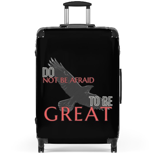 Do Not Be Afraid To Be Great Suitcases