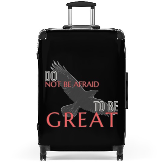 Do Not Be Afraid To Be Great Suitcases