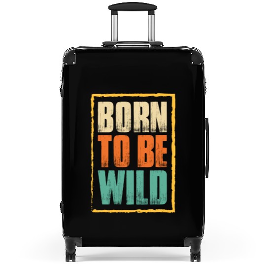 born to be wild; nature; wilderness; outdoors Suitcases
