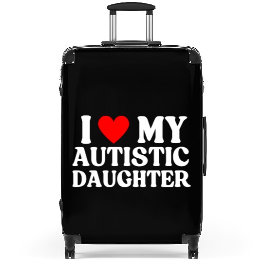 I Love My Autistic Daughter Suitcases