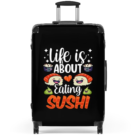 Life Is About Eating Sushi Lover Eat Sayings Meal Suitcases